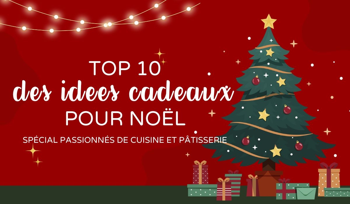 Top 10 des Idées Cadeaux de Noël pour les amateurs de cuisine